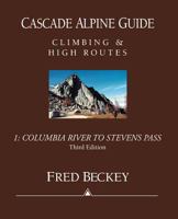 Cascade Alpine Guide: Climbing and High Routes: Vol 1- Columbia River to Stevens Pass (3rd Ed.) 0898861276 Book Cover