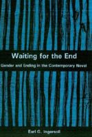 Waiting For The End: Gender And Ending In The Contemporary Novel 1611473691 Book Cover