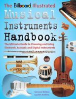 The Billboard Illustrated Musical Instruments Handbook: The Ultimate Guide to Choosing and Using Electronic, Acoustic, and Digital Instruments 0823077829 Book Cover