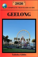 GEELONG COMPLETE TRAVELERS GUIDE 2026 B0HJQ7H4FP Book Cover