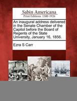 An Inaugural Address Delivered in the Senate Chamber of the Capitol Before the Board of Regents of the State University, January 16, 1856. 1275840728 Book Cover