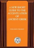 A New Short Guide to the Accentuation of Ancient Greek (BCP Advanced Greek & Latin Language) (BCP Advanced Greek & Latin Language) 1853995991 Book Cover