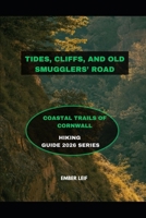 TIDES, CLIFFS, AND OLD SMUGGLERS’ ROADS: COASTAL TRAILS OF CORNWALL B0GFF4NMD1 Book Cover