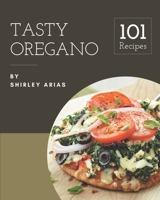 101 Tasty Oregano Recipes: An Inspiring Oregano Cookbook for You B08PX7DD4T Book Cover