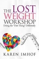 The Lost Weight Workshop: Doing the Diet Thing Differently 1517483522 Book Cover