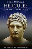 Hercules - The first superhero: (An unauthorized biography) 0988106655 Book Cover