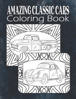 Amazing Classic Cars Coloring Book: Vintage Cars Coloring Book For Men, Teens, Boys, Classic Cars Adult Coloring Book, Car Lover Gift B08B7DJGVJ Book Cover