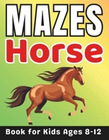 Maze Gifts for Kids: Horse Mazes for Kids Ages 8-12: 40 Fun and Challenging Different Horse Shapes Activity Book for Boys and Girls with So B0CRVYHVNT Book Cover