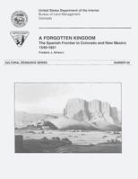 A Forgotten Kingdom: The Spanish Frontier in Colorado and New Mexico, 1540-1821 1496016068 Book Cover