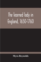 The Learned Lady In England, 1650-1760... 137746654X Book Cover