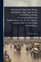 Notizen Ã ber Die Burg Möhren Und Das Dazu Gehörige Dorf Gundelsheim Am Hanenkam, Im Rezetkreise, Landgerichtsbezirke Monheim... (German Edition) 1024845044 Book Cover