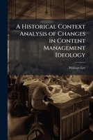 A Historical Context Analysis of Changes in Content Management Ideology 1249578345 Book Cover