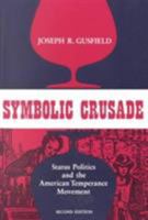 Symbolic Crusade: Status Politics and the American Temperance Movement 0252013123 Book Cover