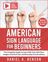American Sign Language for Beginners: The Complete Guide to Learn ASL Fast with Clear Images, Practical Tips, and Everyday Conversations | Video Course Included B0FVMCGGQ4 Book Cover