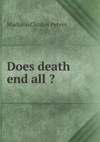 Does Death End All? (1907) 053015191X Book Cover