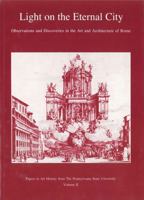Light on the Eternal City: Observations and Discoveries in the Art and Architecture of Rome (Papers in Art History from the Pennsylvania State University) 0915773015 Book Cover