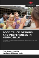 FOOD TRUCK OPTIONS AND PREFERENCES IN HERMOSILLO: Profile of consumers attending the Food Trucks Parks in Hermosillo 6205979624 Book Cover