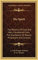 The Spirit; the Relation of God and Man, Considered From the Standpoint of Recent Philosophy and Science 1022166409 Book Cover