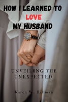 How I Learned to Love My Husband: Unveiling the Unexpected B0CDNMNLNJ Book Cover