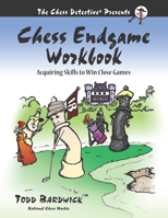 Chess Endgame Workbook: Acquiring Skills to Win Close Games 0976196271 Book Cover