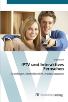 IPTV und Interaktives Fernsehen: Grundlagen, Marktübersicht, Nutzerakzeptanz 3639402324 Book Cover