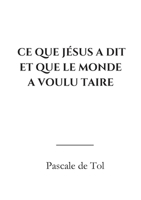 Ce que Jésus a dit et que le monde a voulu taire (French Edition) B0G2LG479J Book Cover