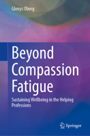Beyond Compassion Fatigue: Sustaining Wellbeing in the Helping Professions 3032449650 Book Cover