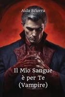 Il Mio Sangue è per Te (Vampire) B0CRSL3W48 Book Cover