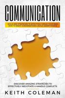Communication: Skills and Strategies to Effectively Speak Your Mind, How to Enjoy Conversations & Build Assertiveness, Discover Amazing Strategies to Effectively Negotiate & Handle Conflicts 179036423X Book Cover