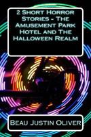 2 Short Horror Stories - The Amusement Park Hotel and The Halloween Realm 1499667728 Book Cover