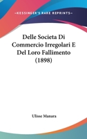 Delle Societa Di Commercio Irregolari E Del Loro Fallimento (1898) 1160422532 Book Cover