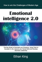 Emotional Intelligence 2.0: How to win the Challenges of Modern Age. The Key Rules to Dominate your Emotions, Using Them to Succeed in Life, Improve your Social Skills and Develop Business Leadership 1679126202 Book Cover