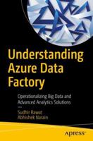 Understanding Azure Data Factory: Operationalizing Big Data and Advanced Analytics Solutions 1484241215 Book Cover
