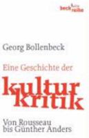 Eine Geschichte der Kulturkritik: Von Rousseau bis Günther Anders 3406547966 Book Cover