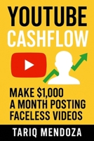 YouTube Cashflow: Make $1,000 a Month Posting Faceless Videos B0F491NYMS Book Cover