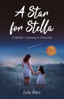 A Star for Stella: A Mother's Journey to Overcome 1637307098 Book Cover
