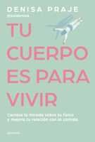 Tu Cuerpo Es Para Vivir: Cambia La Mirada Sobre Tu Físico Y Mejora Tu Relación Con La Comida 8419421472 Book Cover