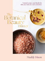 The Botanical Beauty Hunter: Natural skincare, haircare and cosmetics advice and recipes 1743796420 Book Cover