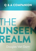 The Unseen Realm: A Question & Answer Companion 1577996933 Book Cover