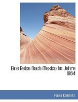Eine Reise Nach Mexico Im Jahre 1864 0353874833 Book Cover