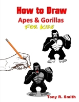 How to Draw Apes and Gorillas for Kids: Step By Step Techniques (I Can Draw books for Kids Book) 1710801069 Book Cover