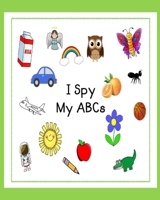 I Spy My ABCs: Learning the Sounds of Letters, For Kids Ages 2-5, A Fun Activity Guessing Game for Toddlers, Little Kids, Preschool and Kindergarten B088B4MFG8 Book Cover