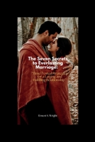 The Seven Secrets to Everlasting Marriage:: Time-Tested Strategies for a Lasting and Fulfilling Relationship” B0CTTRWM1Y Book Cover