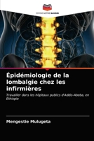 Épidémiologie de la lombalgie chez les infirmières: Travailler dans les hôpitaux publics d'Addis-Abeba, en Éthiopie 620361937X Book Cover