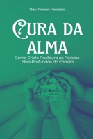 Cura da Alma: Como Cristo Restaura as feridas mais profundas da Família. (Portuguese Edition) B0GVN1QYSB Book Cover