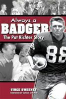 Always a Badger: The Pat Richter Story 1931599629 Book Cover