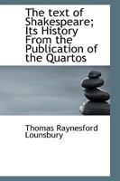 The Text of Shakespeare: Its History from the Publication of the Quartos and Folios Down to and Including the Publication of the Editions of Pope and Theobald 1018985565 Book Cover