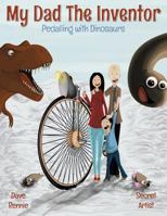 My Dad the Inventor - Pedalling with Dinosaurs 1490957642 Book Cover