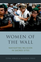Women of the Wall: Navigating Religion in Sacred Sites 0190280441 Book Cover