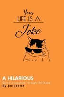 Your Life Is A Joke: A Hilarious Guide to Laughing Through the Chaos B0DTPB3ZTS Book Cover